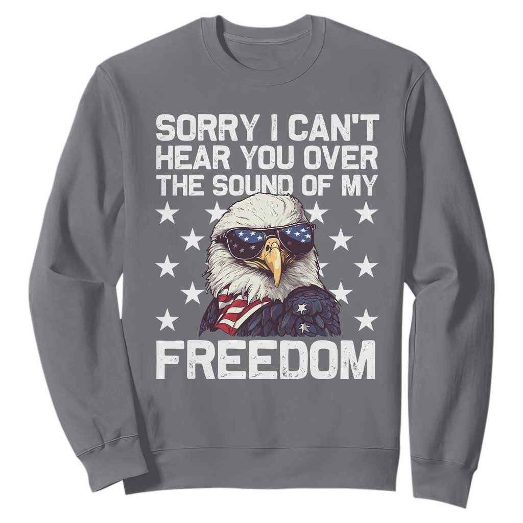 American Flag Eagle Sweatshirt Sorry I Cant Hear You Over The Sound Of My Freedom TS10 Charcoal Print Your Wear
