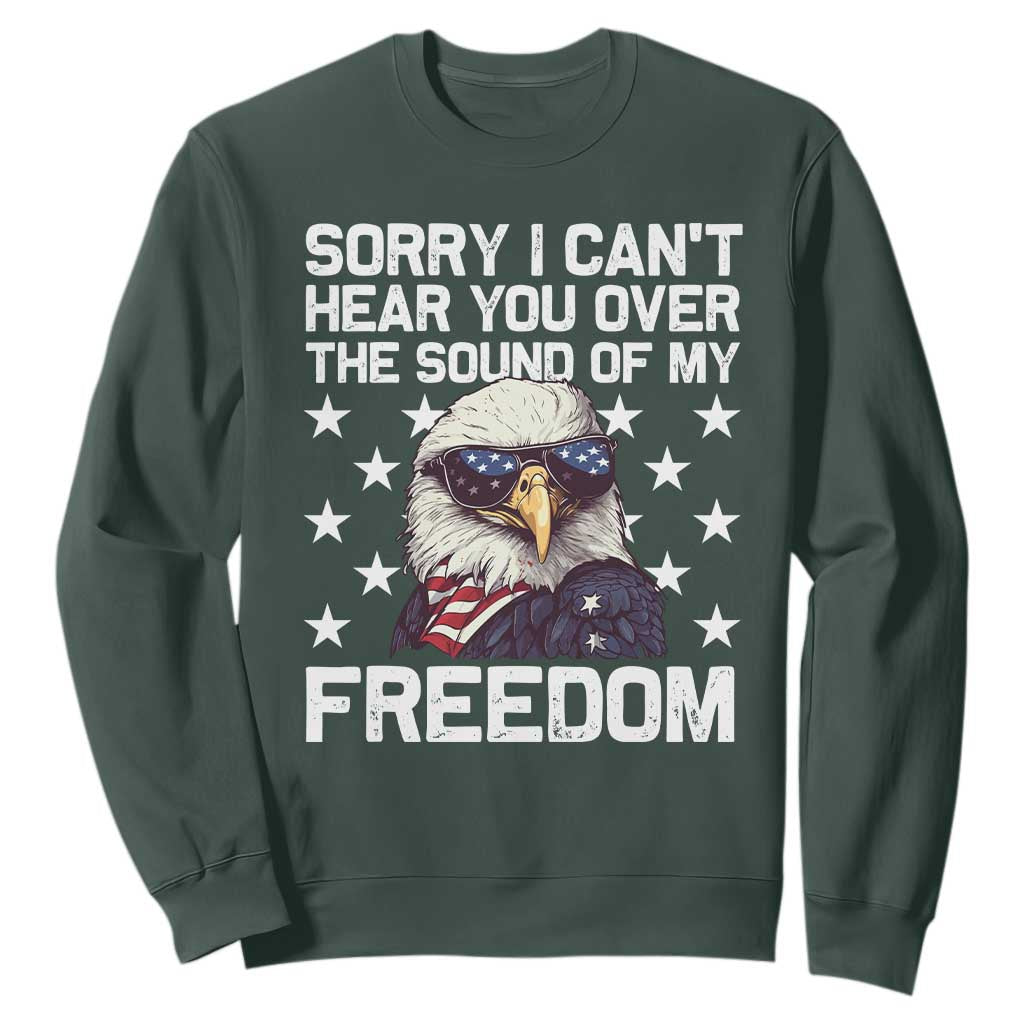 American Flag Eagle Sweatshirt Sorry I Cant Hear You Over The Sound Of My Freedom TS10 Dark Forest Green Print Your Wear