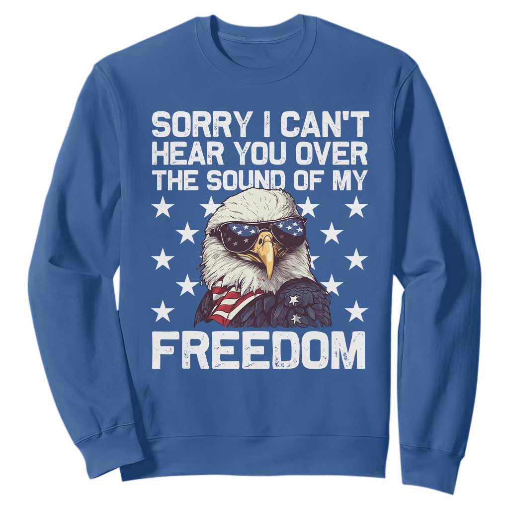 American Flag Eagle Sweatshirt Sorry I Cant Hear You Over The Sound Of My Freedom TS10 Royal Blue Print Your Wear