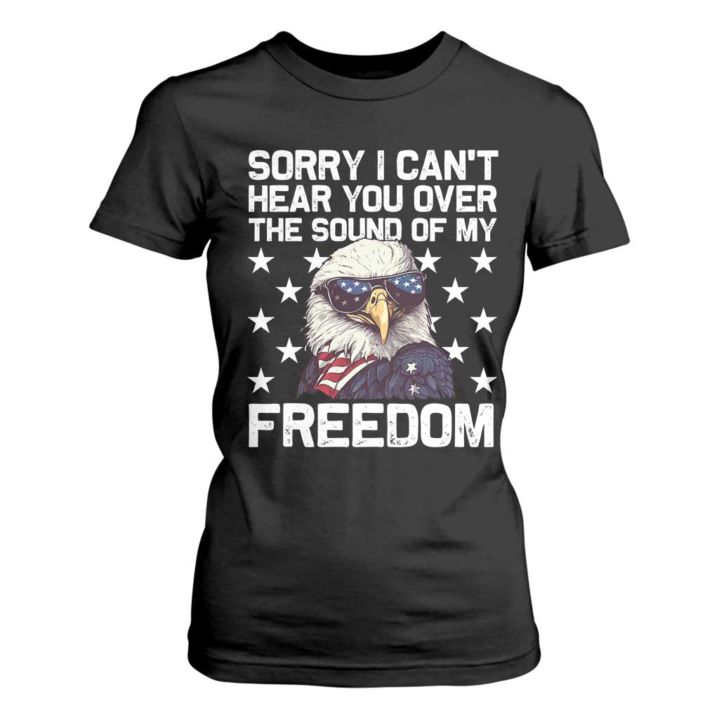 American Flag Eagle T Shirt For Women Sorry I Cant Hear You Over The Sound Of My Freedom TS10 Black Print Your Wear