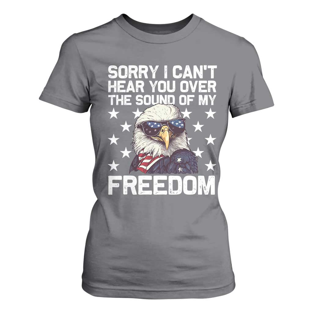 American Flag Eagle T Shirt For Women Sorry I Cant Hear You Over The Sound Of My Freedom TS10 Charcoal Print Your Wear