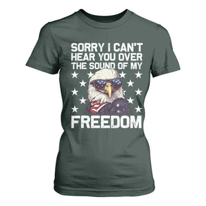 American Flag Eagle T Shirt For Women Sorry I Cant Hear You Over The Sound Of My Freedom TS10 Dark Forest Green Print Your Wear
