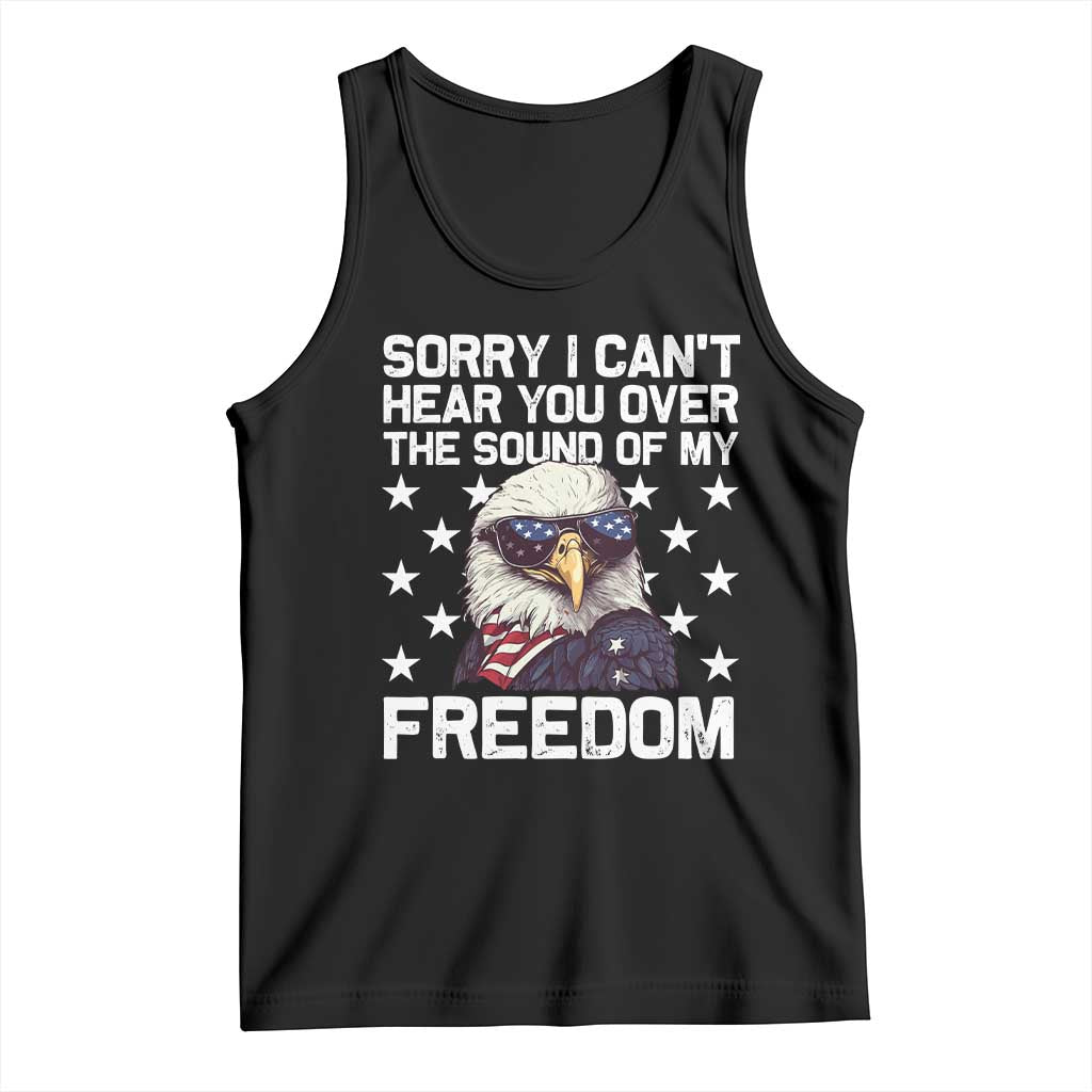 American Flag Eagle Tank Top Sorry I Cant Hear You Over The Sound Of My Freedom TS10 Black Print Your Wear