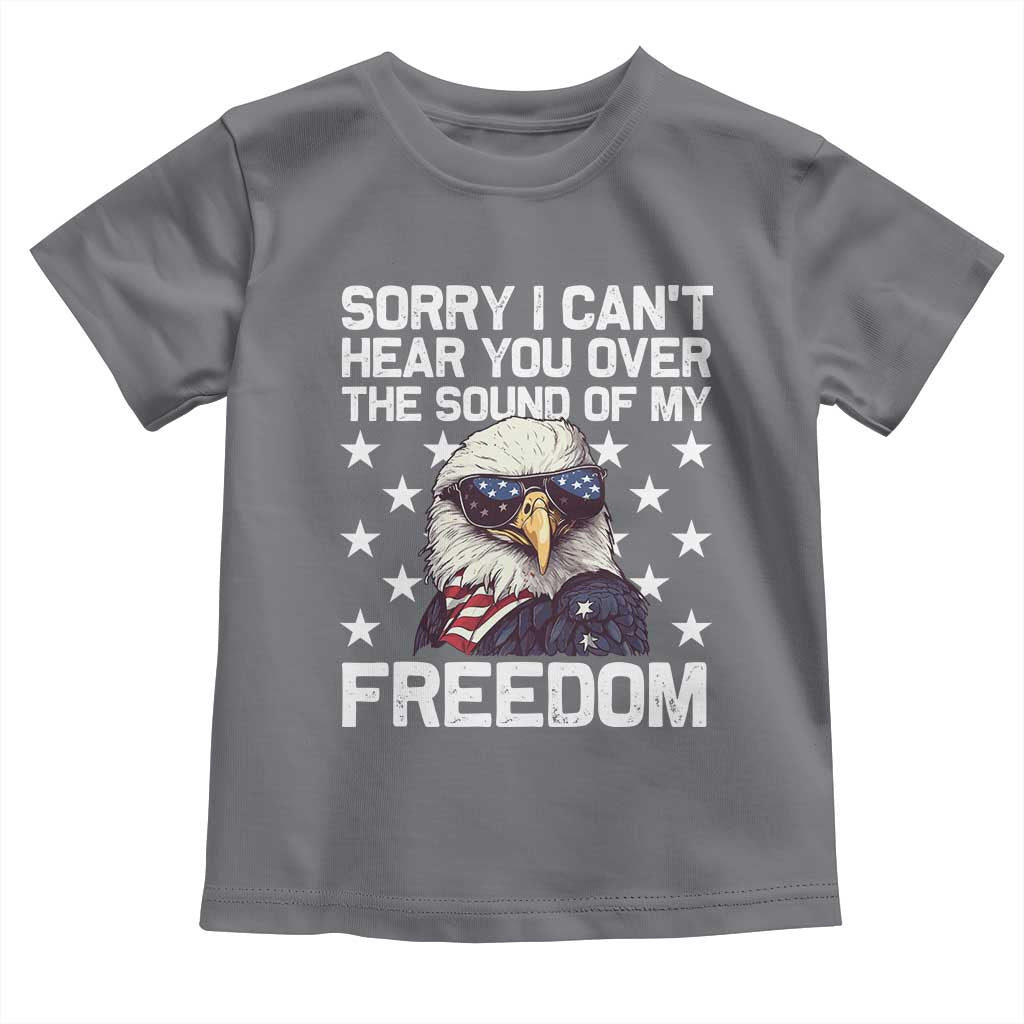 American Flag Eagle Toddler T Shirt Sorry I Cant Hear You Over The Sound Of My Freedom TS10 Charcoal Print Your Wear