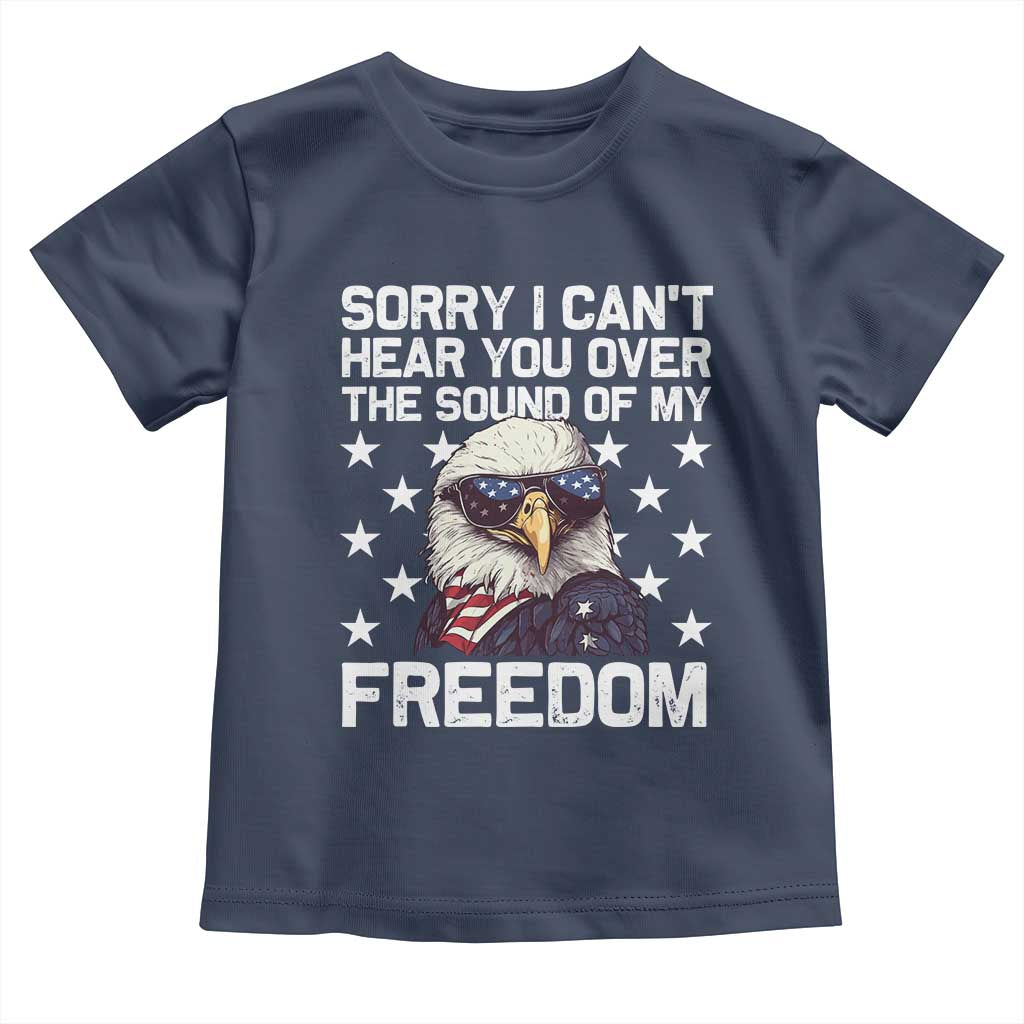 American Flag Eagle Toddler T Shirt Sorry I Cant Hear You Over The Sound Of My Freedom TS10 Navy Print Your Wear