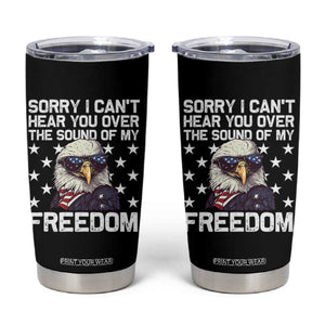 American Flag Eagle Tumbler Cup Sorry I Cant Hear You Over The Sound Of My Freedom TS10 Black Print Your Wear