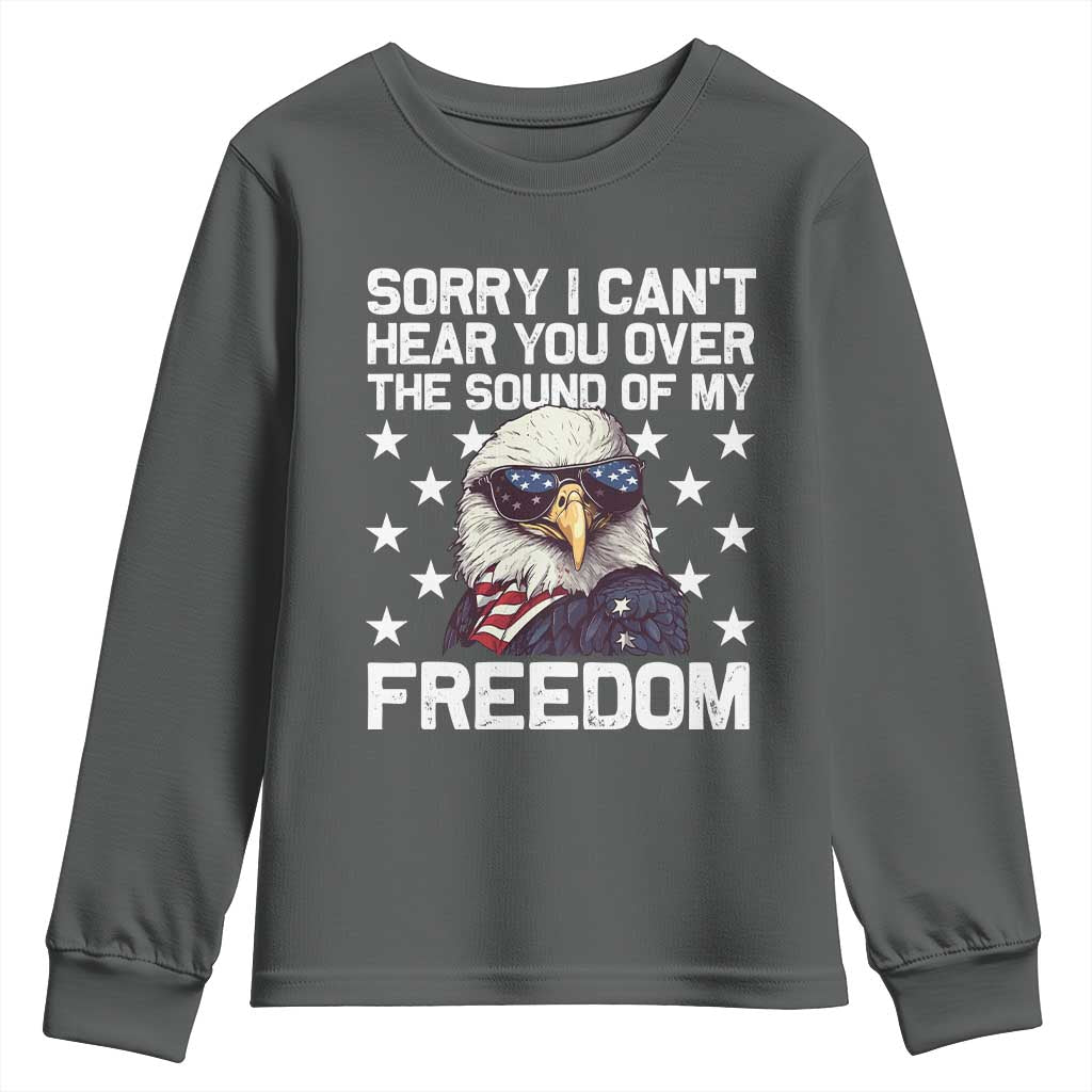 American Flag Eagle Youth Sweatshirt Sorry I Cant Hear You Over The Sound Of My Freedom TS10 Dark Heather Print Your Wear
