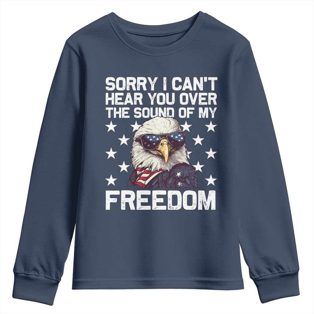 American Flag Eagle Youth Sweatshirt Sorry I Cant Hear You Over The Sound Of My Freedom TS10 Navy Print Your Wear