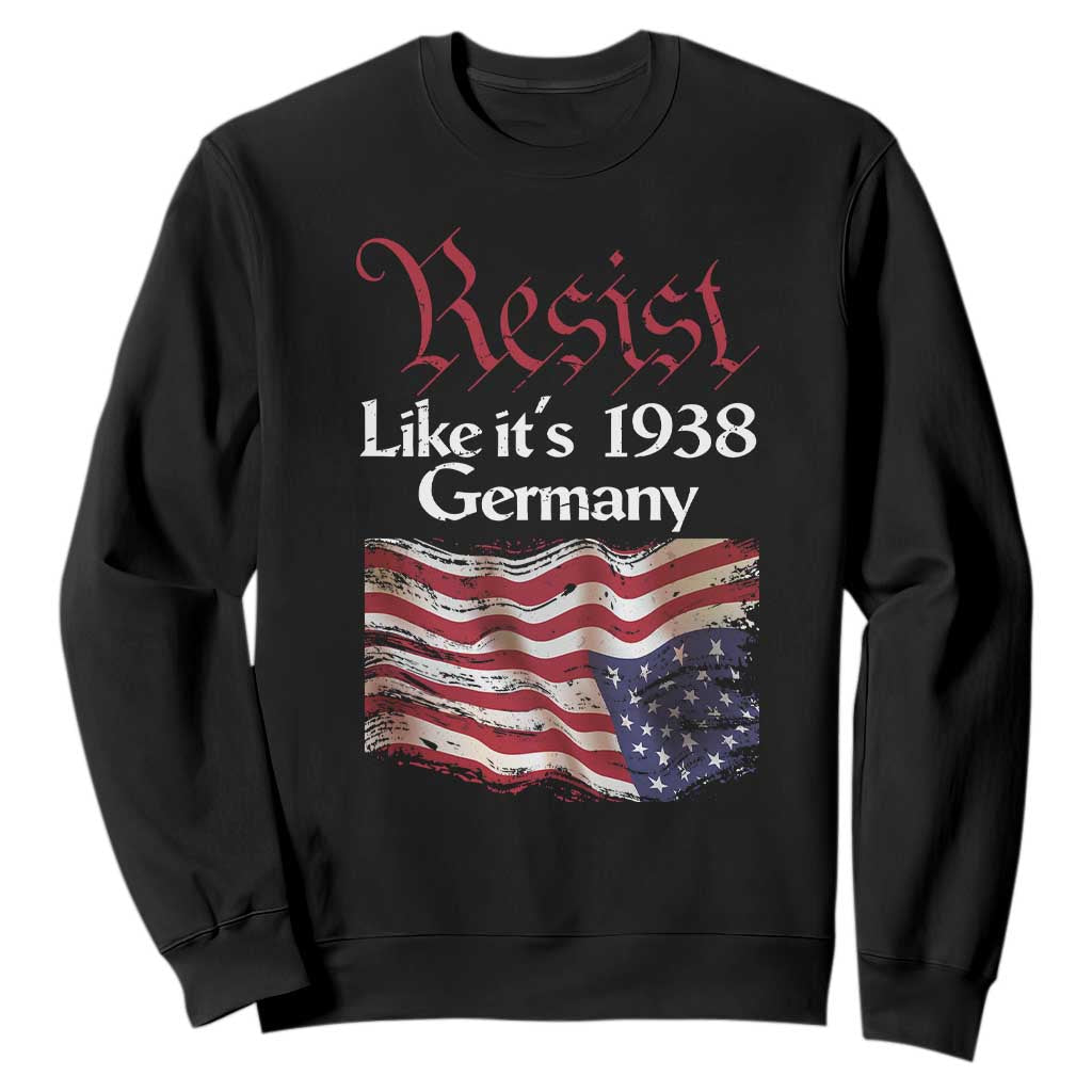 American Flag Resist Sweatshirt Like It's 1938 Germany TS02 Black Print Your Wear