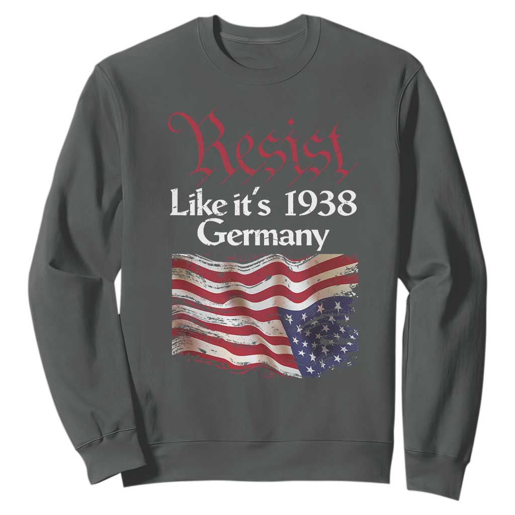 American Flag Resist Sweatshirt Like It's 1938 Germany TS02 Dark Heather Print Your Wear