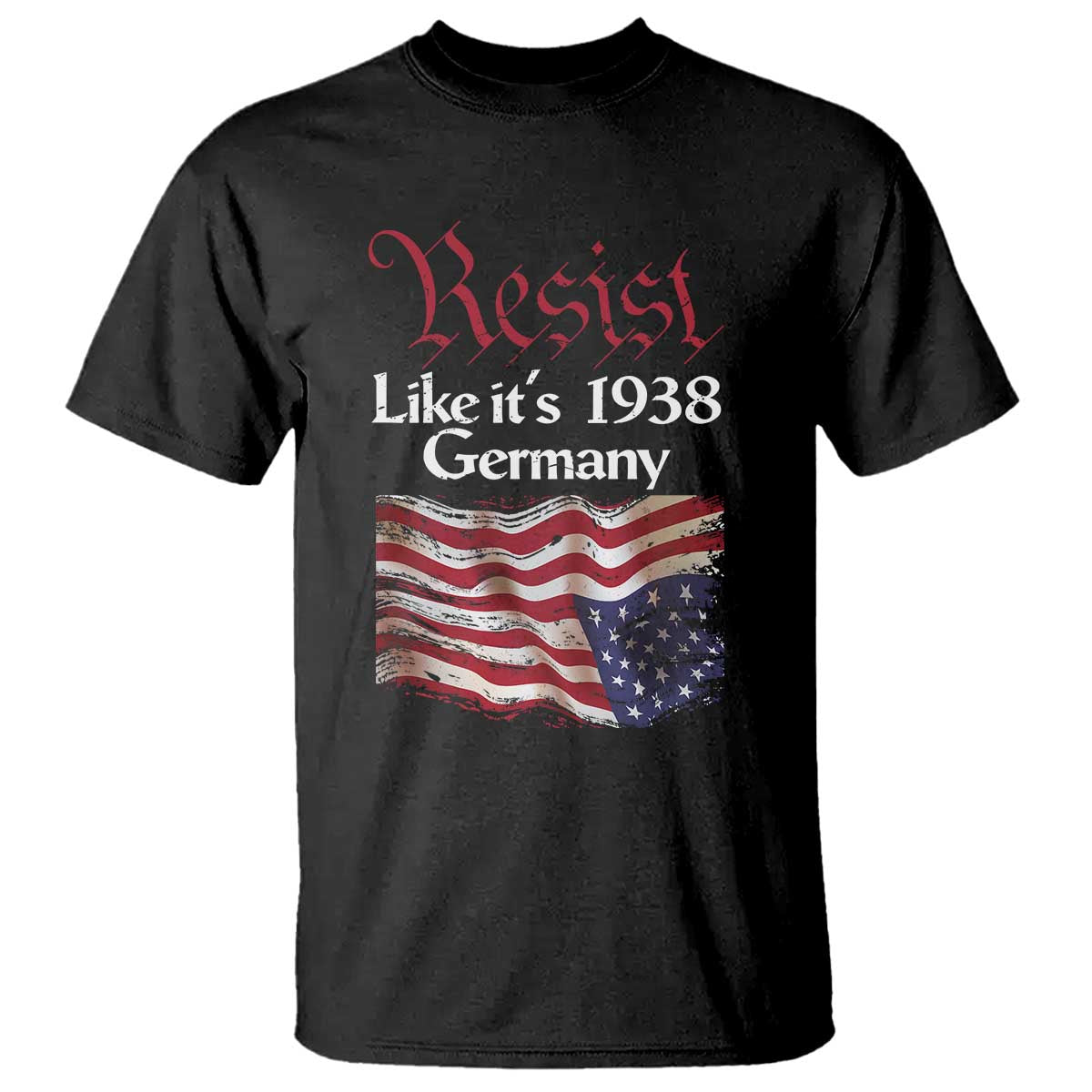 American Flag Resist T Shirt Like It's 1938 Germany TS02 Black Print Your Wear
