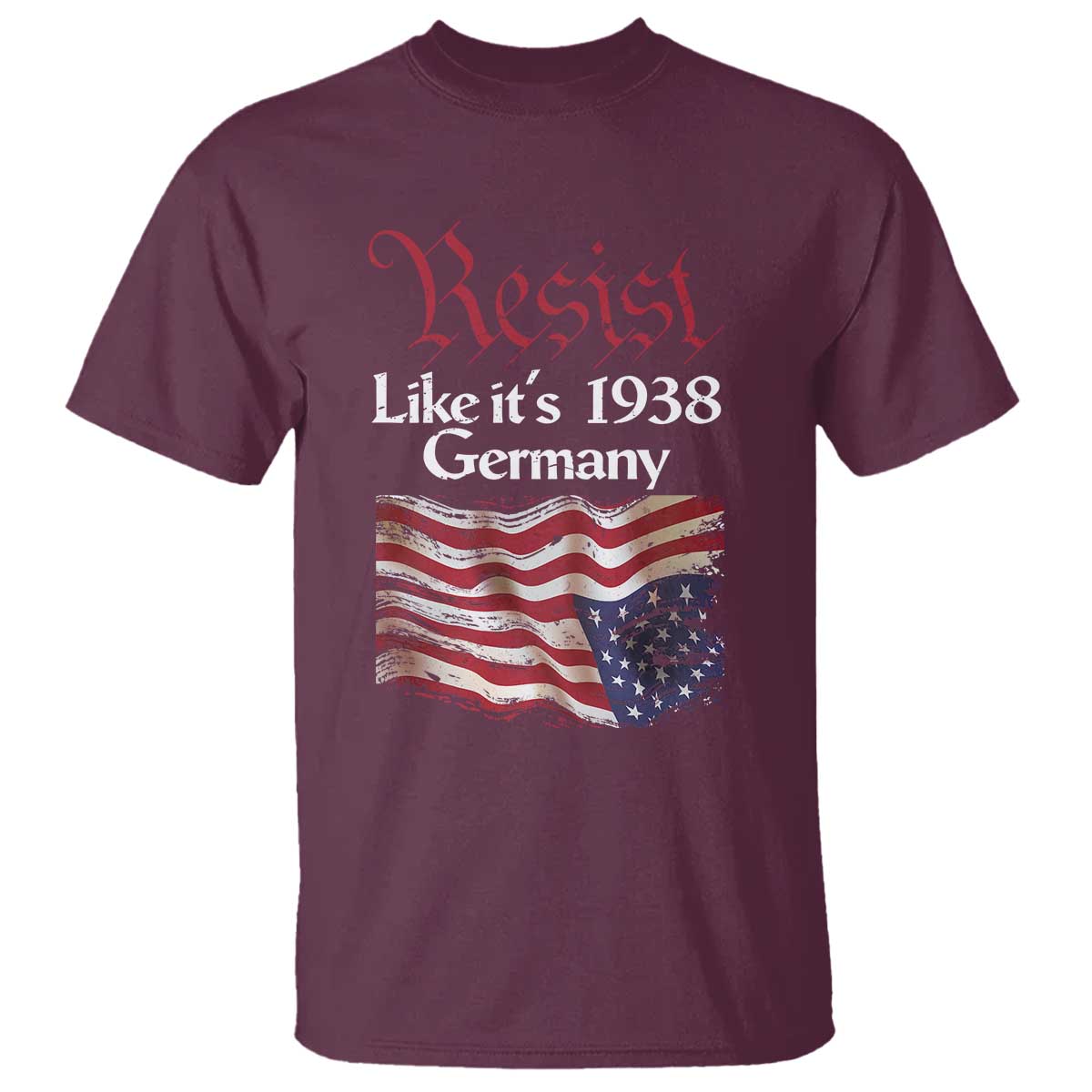 American Flag Resist T Shirt Like It's 1938 Germany TS02 Maroon Print Your Wear