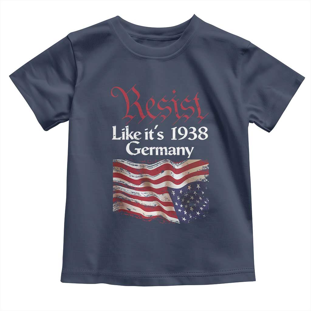 American Flag Resist Toddler T Shirt Like It's 1938 Germany TS02 Navy Print Your Wear