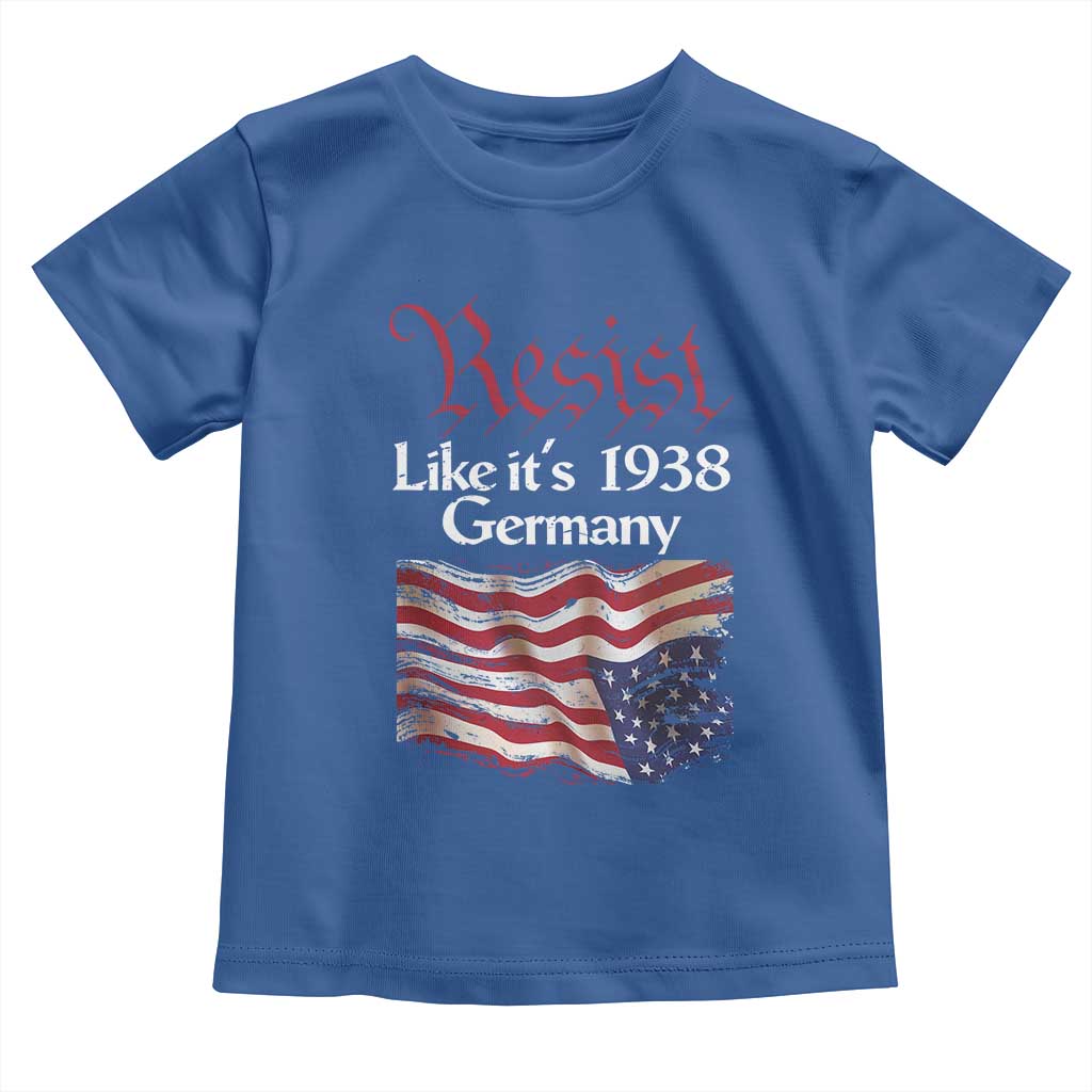 American Flag Resist Toddler T Shirt Like It's 1938 Germany TS02 Royal Blue Print Your Wear