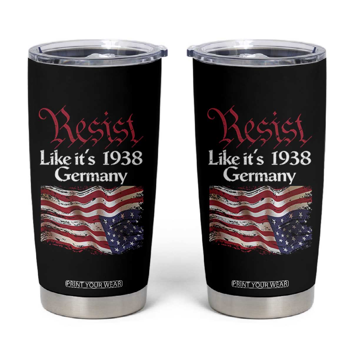 American Flag Resist Tumbler Cup Like It's 1938 Germany TS02 Black Print Your Wear