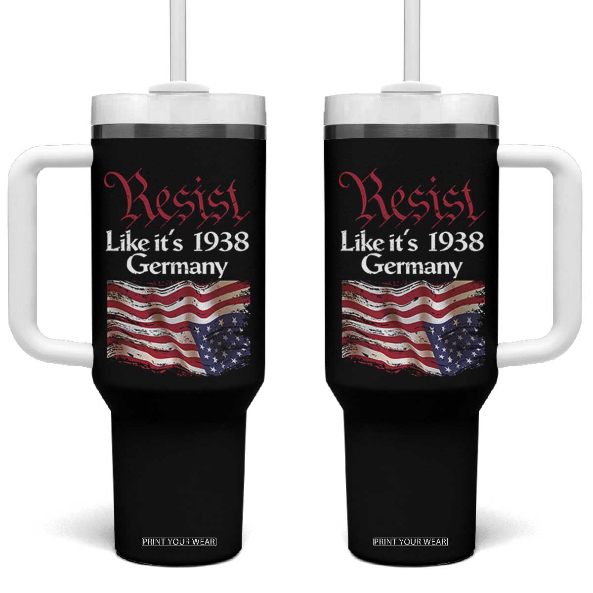 American Flag Resist Tumbler With Handle Like It's 1938 Germany TS02 One Size: 40 oz Black Print Your Wear