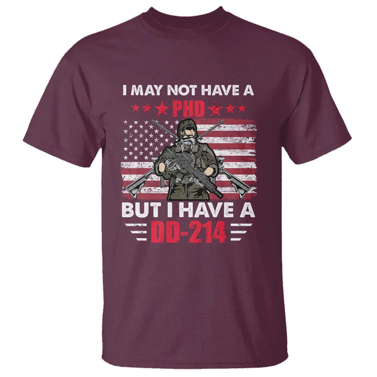 American Veteran T Shirt I May Not Have A PhD But Have A DD-214 US Bald Eagle TS02 Maroon Print Your Wear