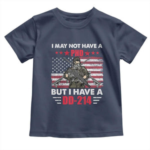 American Veteran Toddler T Shirt I May Not Have A PhD But Have A DD-214 US Bald Eagle TS02 Navy Print Your Wear