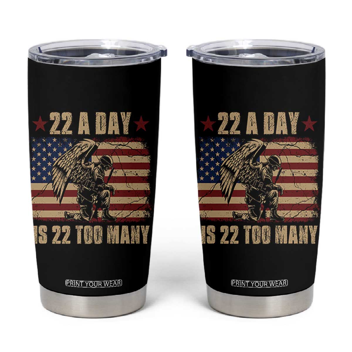 American Veteran Tumbler Cup 22 A Day Is 22 Too Many Veteran Lives Matter TS02 Black Print Your Wear