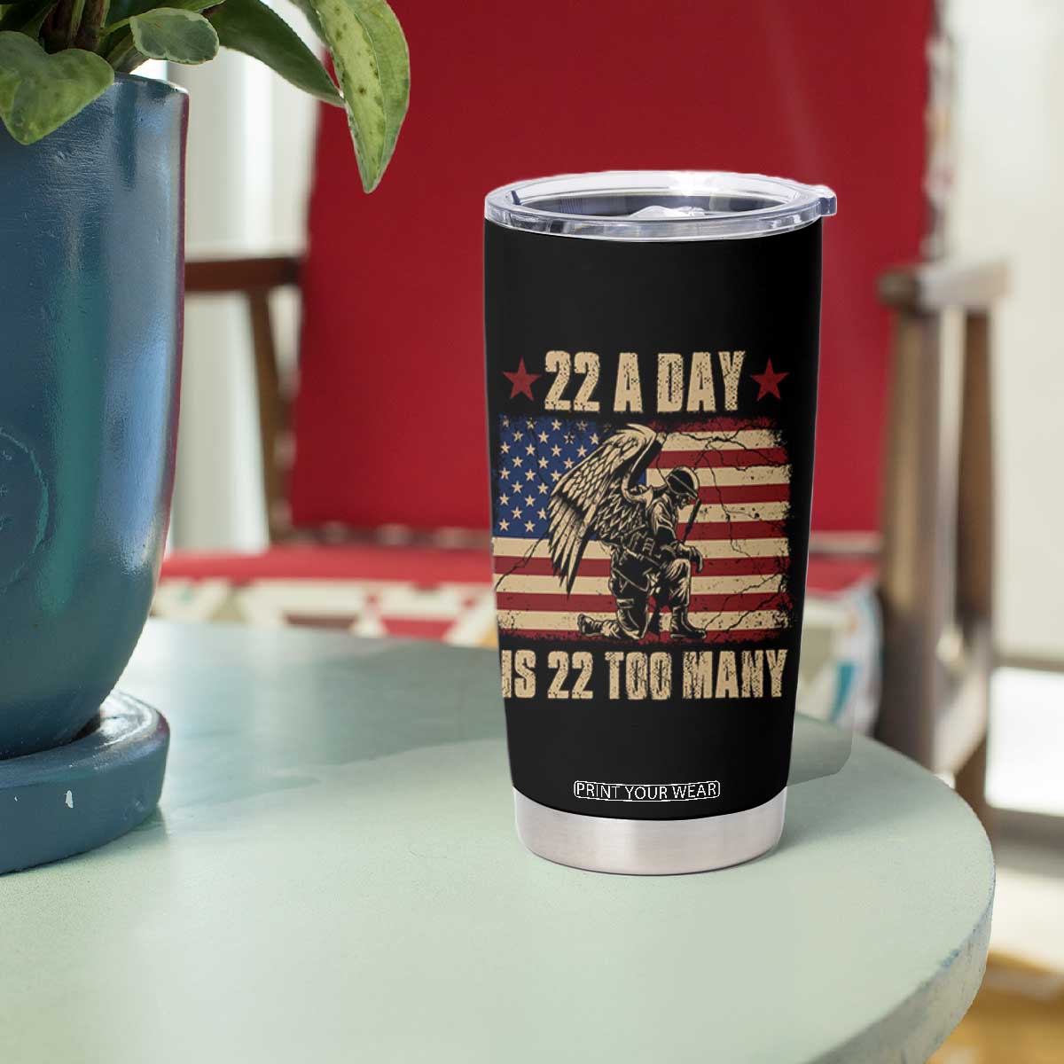 American Veteran Tumbler Cup 22 A Day Is 22 Too Many Veteran Lives Matter TS02 Print Your Wear