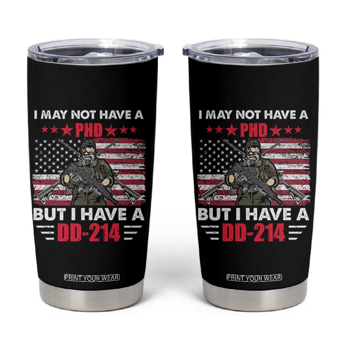 American Veteran Tumbler Cup I May Not Have A PhD But Have A DD-214 US Bald Eagle TS02 Black Print Your Wear