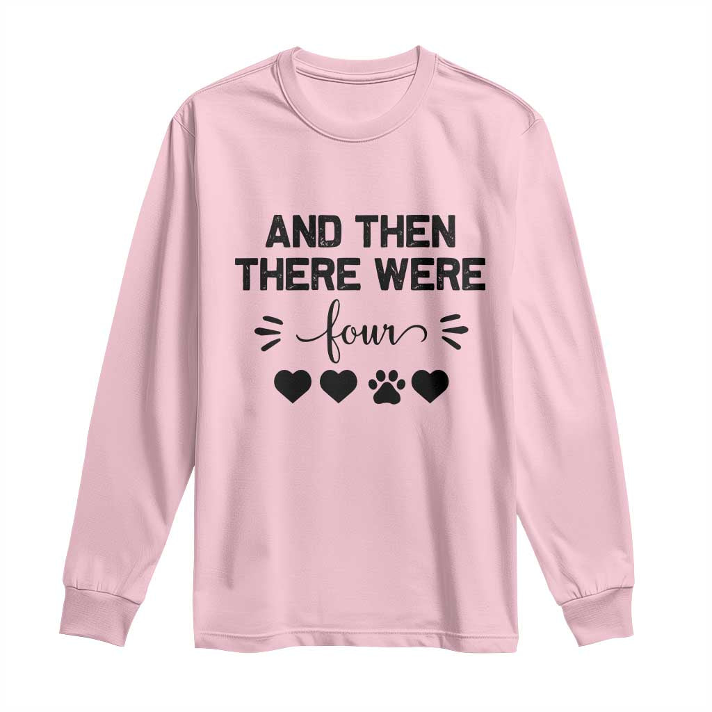 And Then There Were Four Long Sleeve Shirt Pregnancy Baby Announcement With Dog TS10 Light Pink Print Your Wear