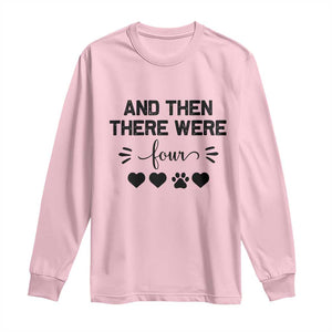 And Then There Were Four Long Sleeve Shirt Pregnancy Baby Announcement With Dog TS10 Light Pink Print Your Wear