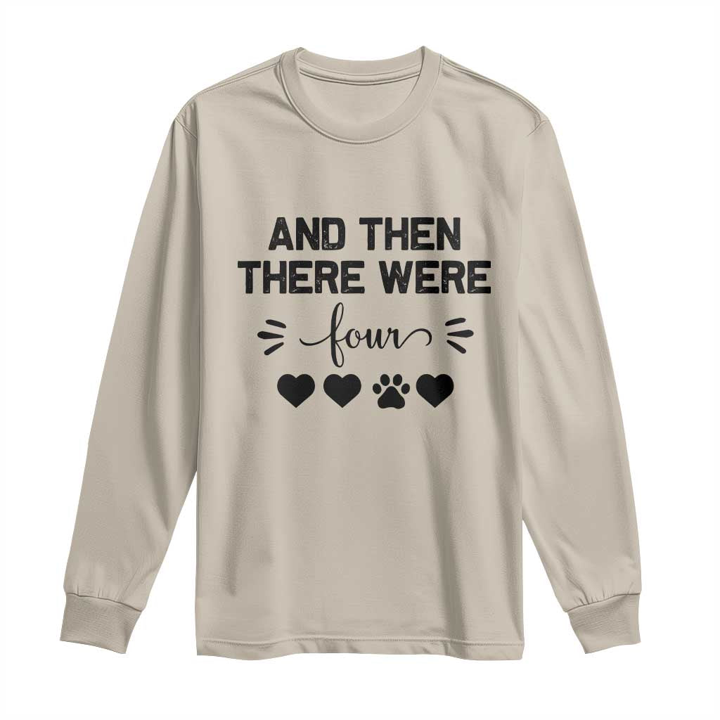 And Then There Were Four Long Sleeve Shirt Pregnancy Baby Announcement With Dog TS10 Sand Print Your Wear