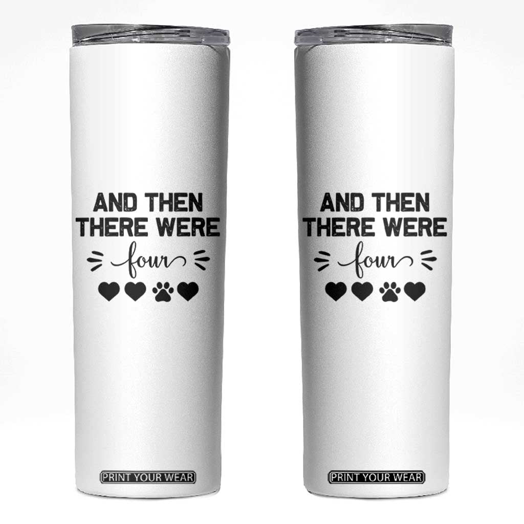 And Then There Were Four Skinny Tumbler Pregnancy Baby Announcement With Dog TS10 White Print Your Wear