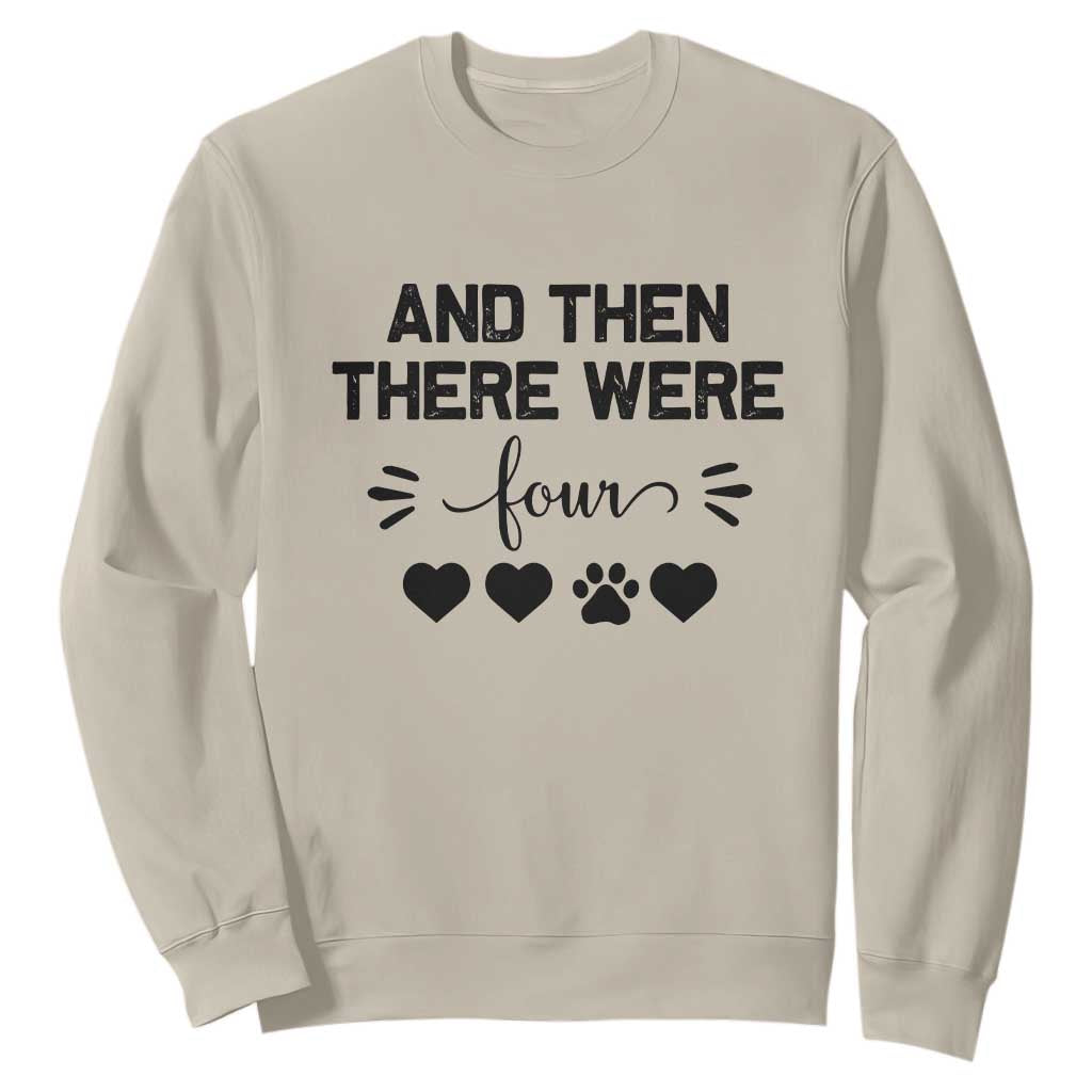 And Then There Were Four Sweatshirt Pregnancy Baby Announcement With Dog TS10 Sand Print Your Wear