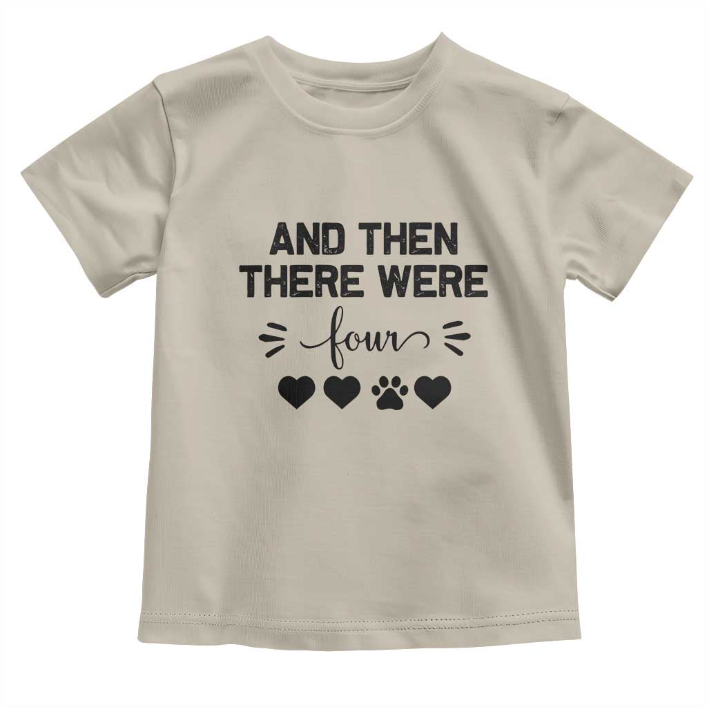 And Then There Were Four Toddler T Shirt Pregnancy Baby Announcement With Dog TS10 Sand Print Your Wear