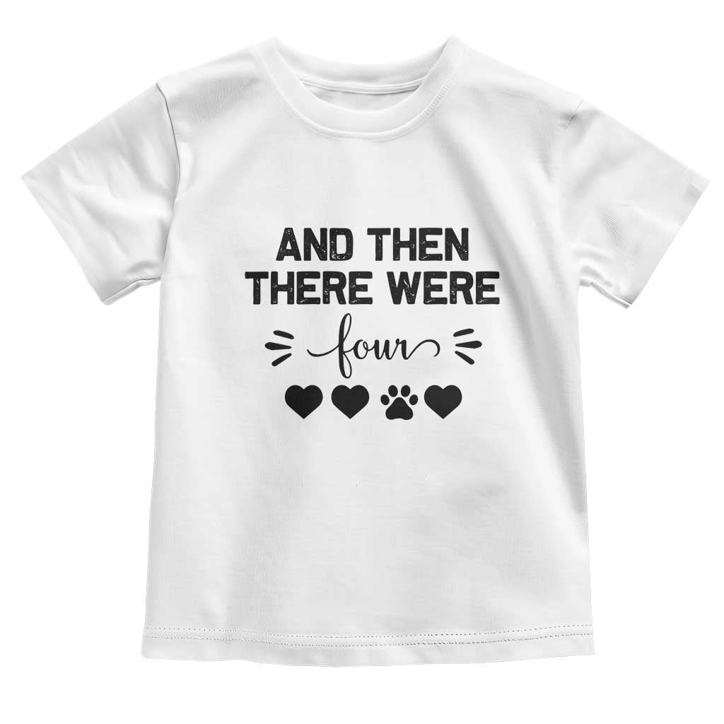 And Then There Were Four Toddler T Shirt Pregnancy Baby Announcement With Dog TS10 White Print Your Wear
