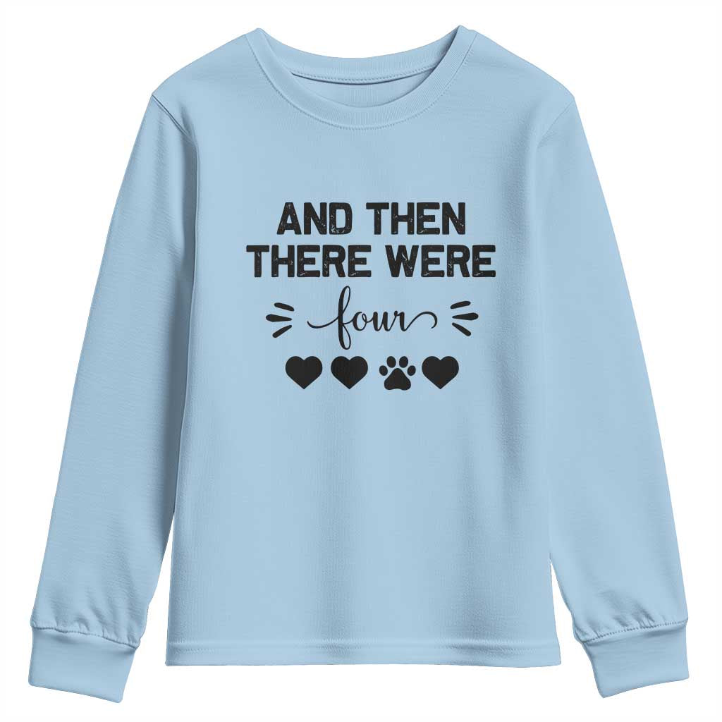 And Then There Were Four Youth Sweatshirt Pregnancy Baby Announcement With Dog TS10 Light Blue Print Your Wear