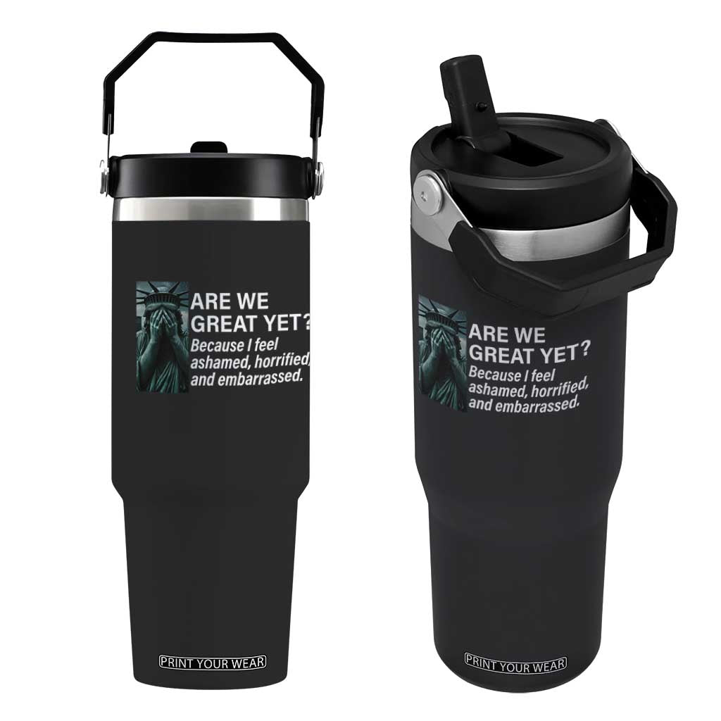 Are We Great Yet Because I Feel Ashamed Flip Straw Tumbler Horrified Embarrassed Crying Statue of Liberty TS02 One Size: 30 oz Black Print Your Wear