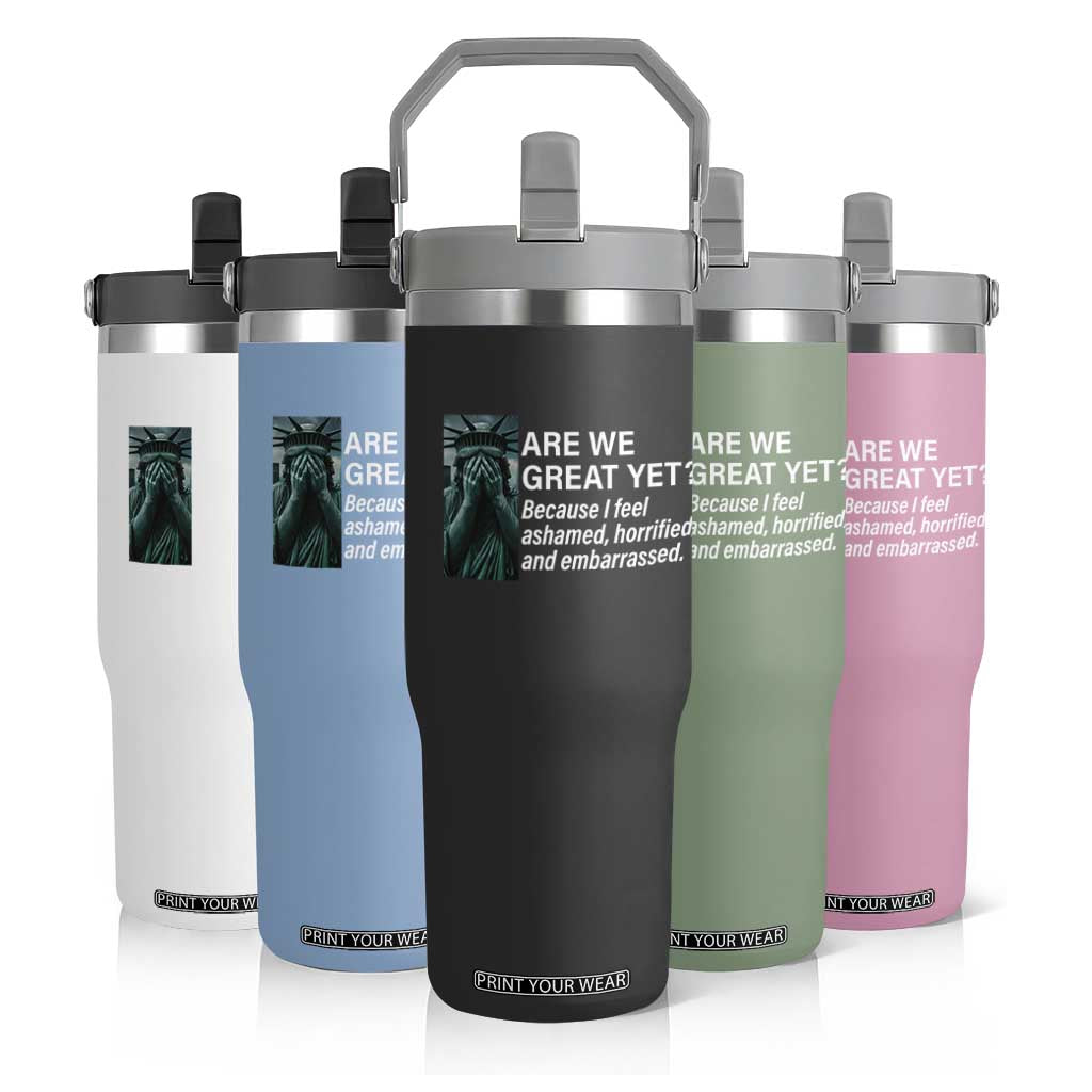 Are We Great Yet Because I Feel Ashamed Flip Straw Tumbler Horrified Embarrassed Crying Statue of Liberty TS02 Print Your Wear