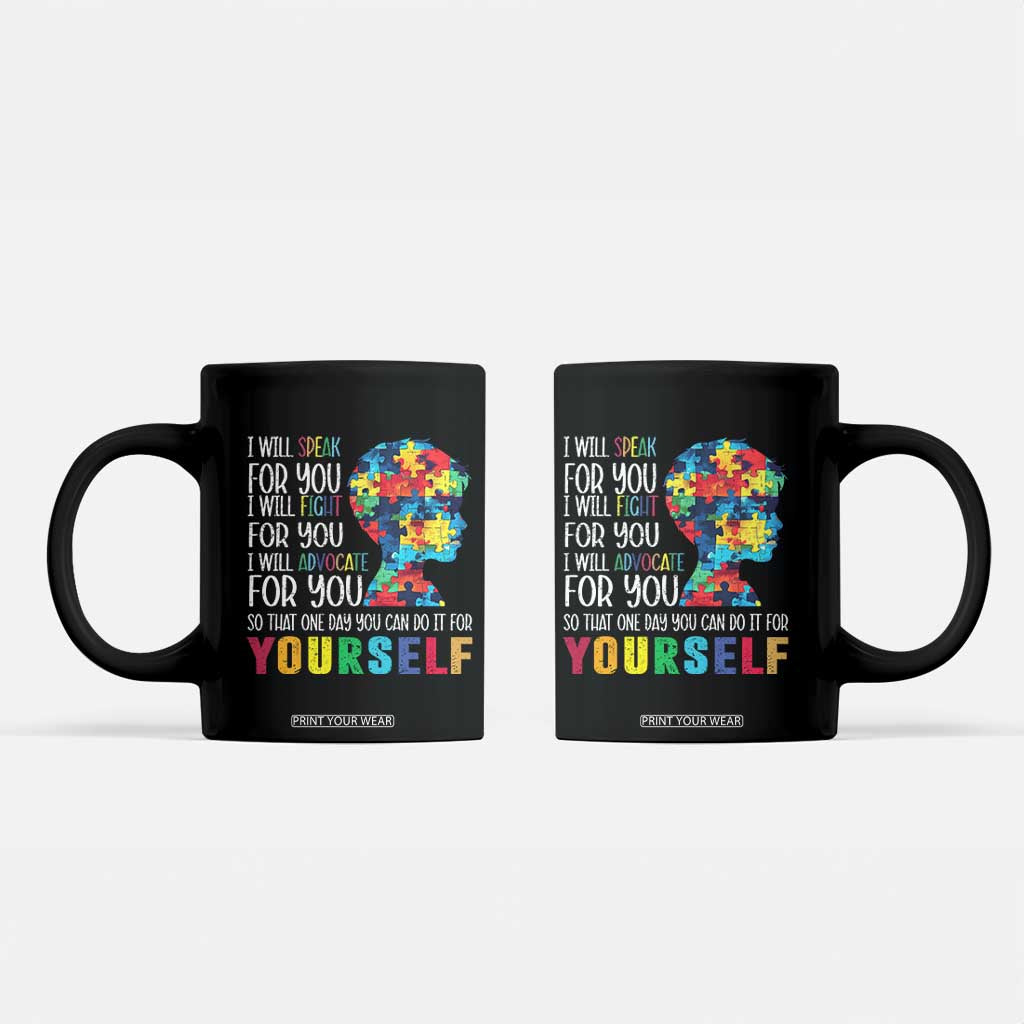 Autism Awareness Coffee Mug I Will Speak Fight Advocate For You So That One Day You Can Do It TS11 Black Print Your Wear