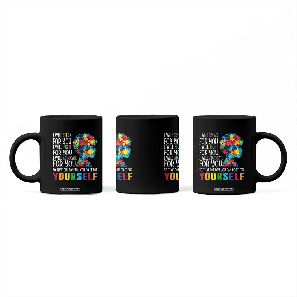 Autism Awareness Coffee Mug I Will Speak Fight Advocate For You So That One Day You Can Do It TS11 Print Your Wear