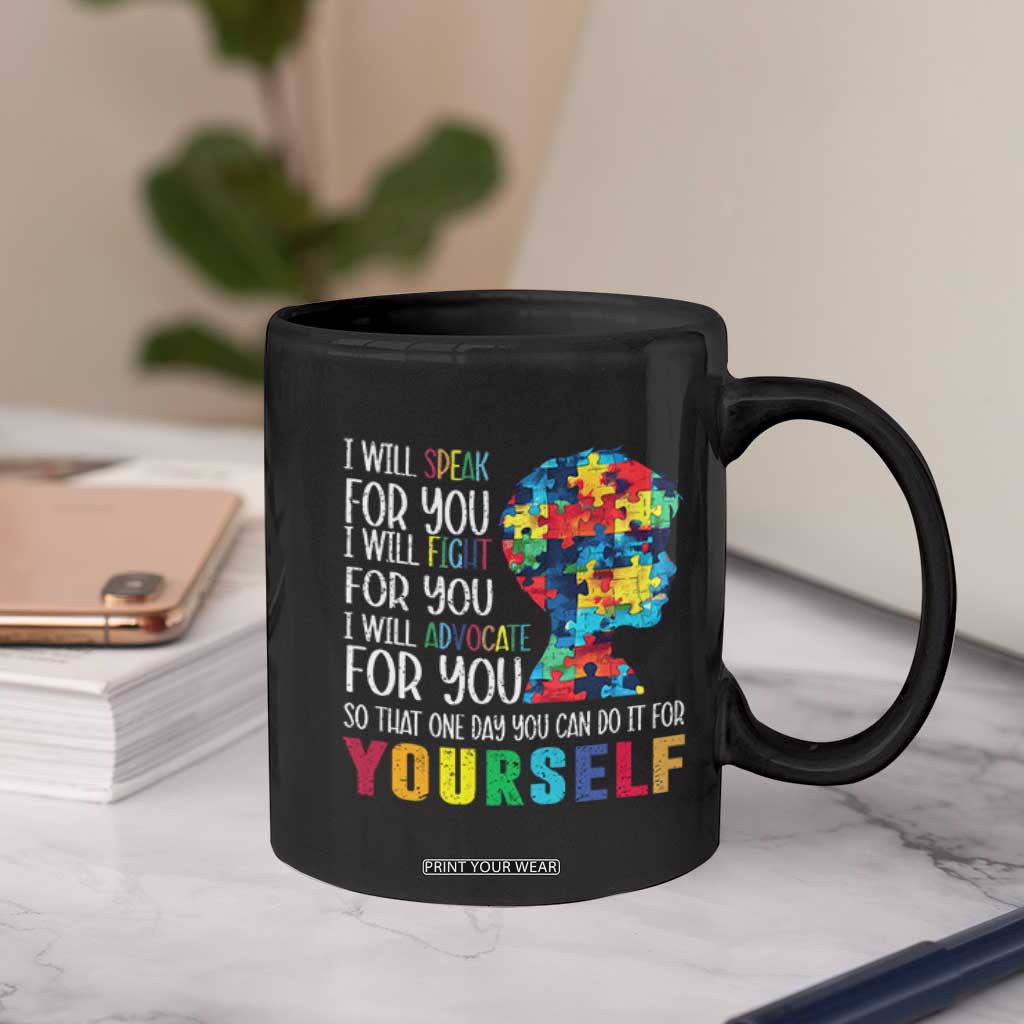 Autism Awareness Coffee Mug I Will Speak Fight Advocate For You So That One Day You Can Do It TS11 Print Your Wear