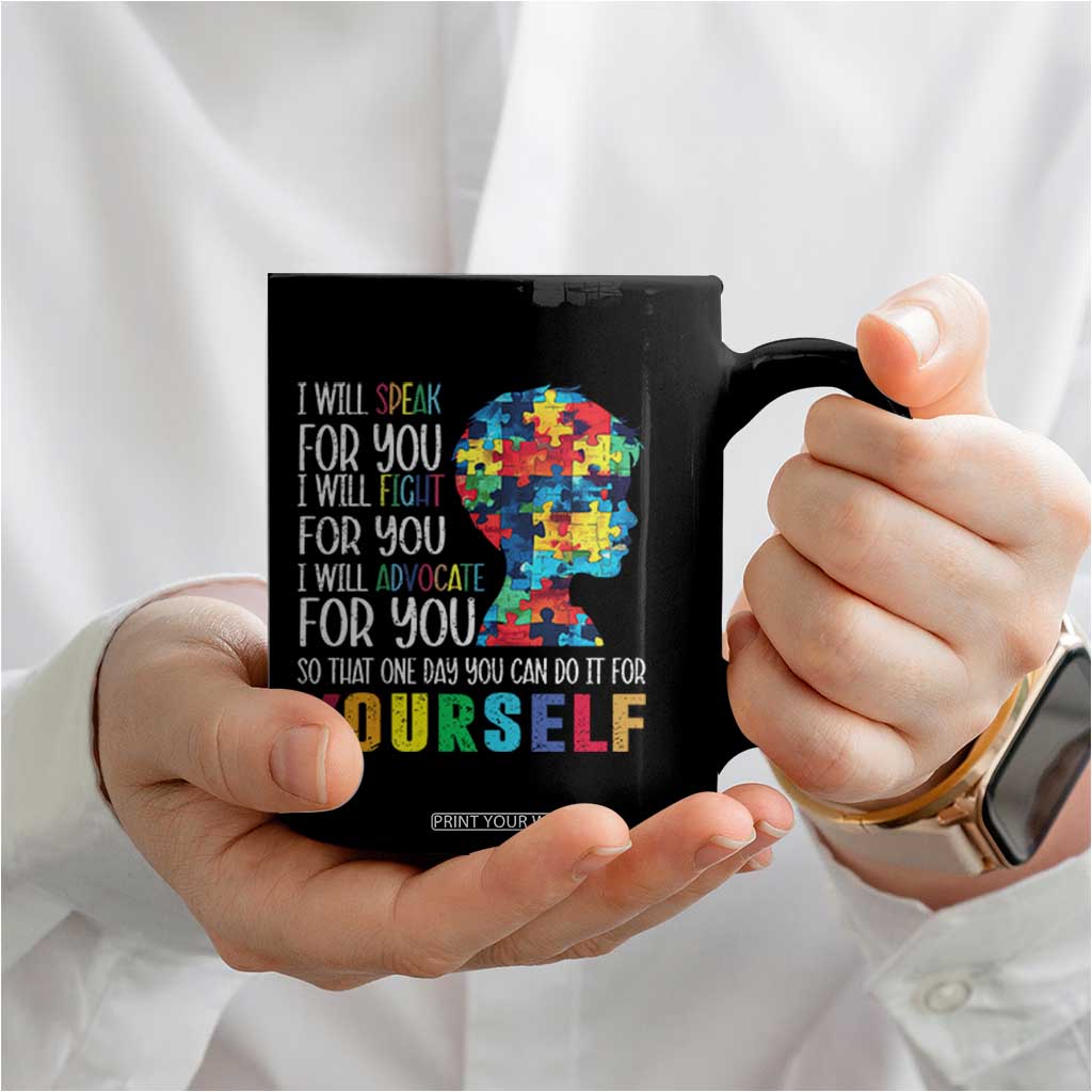 Autism Awareness Coffee Mug I Will Speak Fight Advocate For You So That One Day You Can Do It TS11 Print Your Wear
