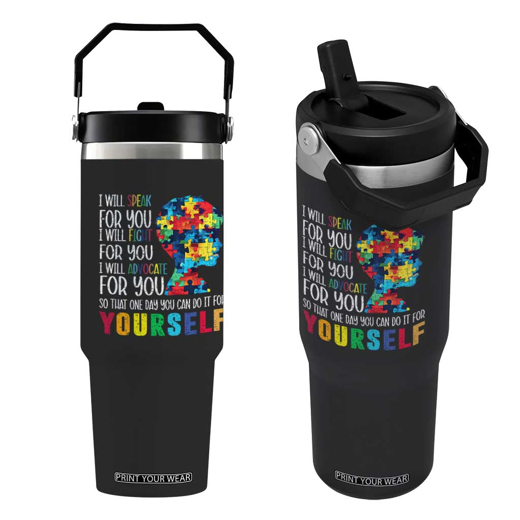 Autism Awareness Flip Straw Tumbler I Will Speak Fight Advocate For You So That One Day You Can Do It TS11 One Size: 30 oz Black Print Your Wear