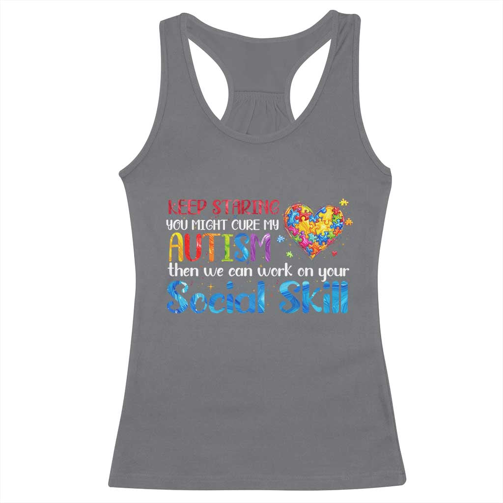 Autism Awareness Racerback Tank Top Keep Staring You Might Cure My Autism Heart Puzzle TS10 Charcoal Print Your Wear