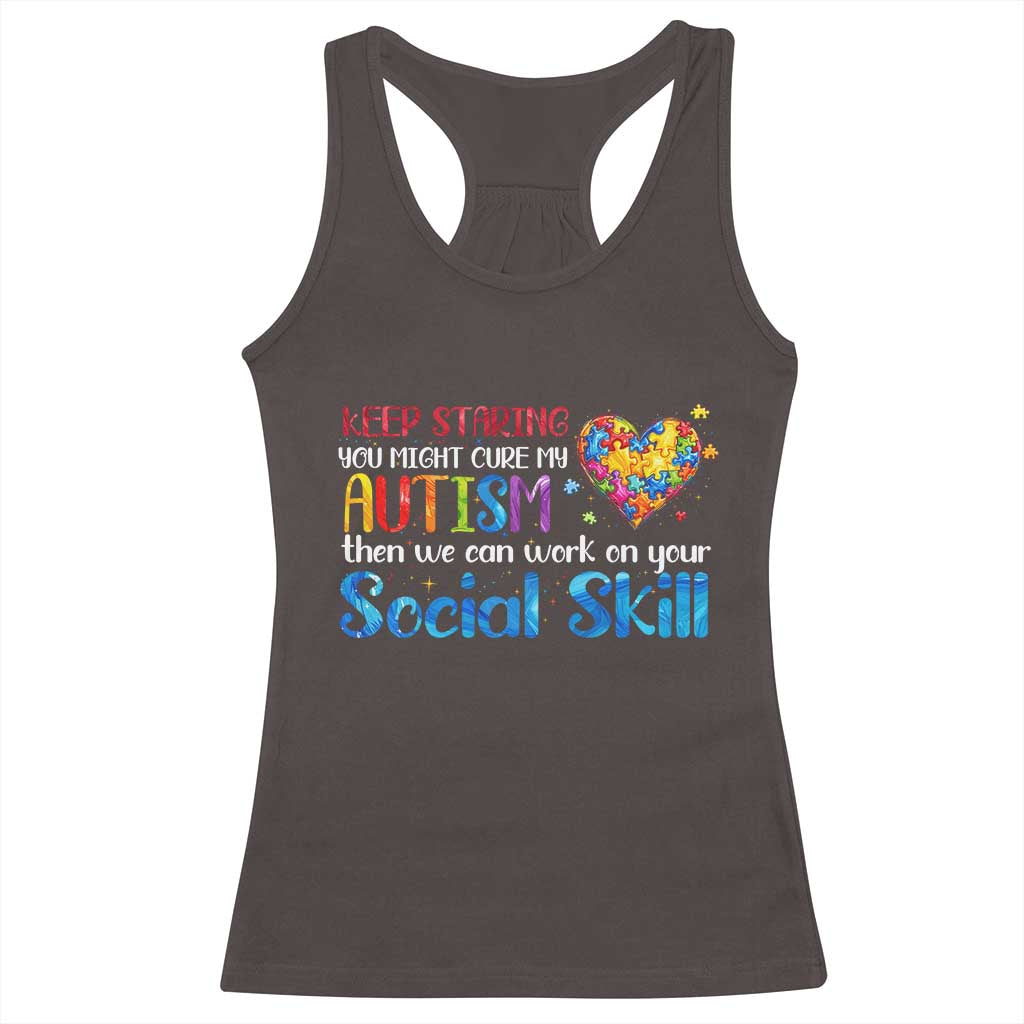 Autism Awareness Racerback Tank Top Keep Staring You Might Cure My Autism Heart Puzzle TS10 Dark Chocolate Print Your Wear