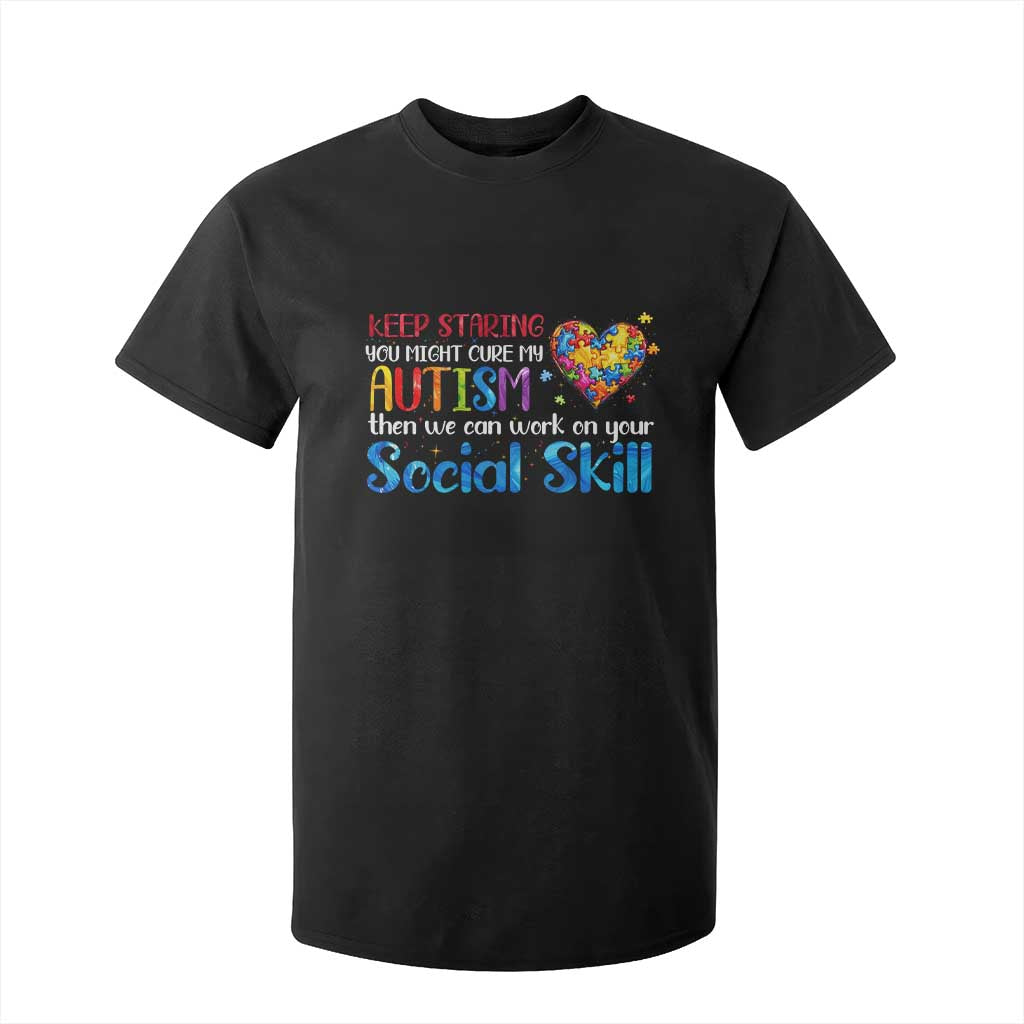 Autism Awareness T Shirt For Kid Keep Staring You Might Cure My Autism Heart Puzzle TS10 Black Print Your Wear