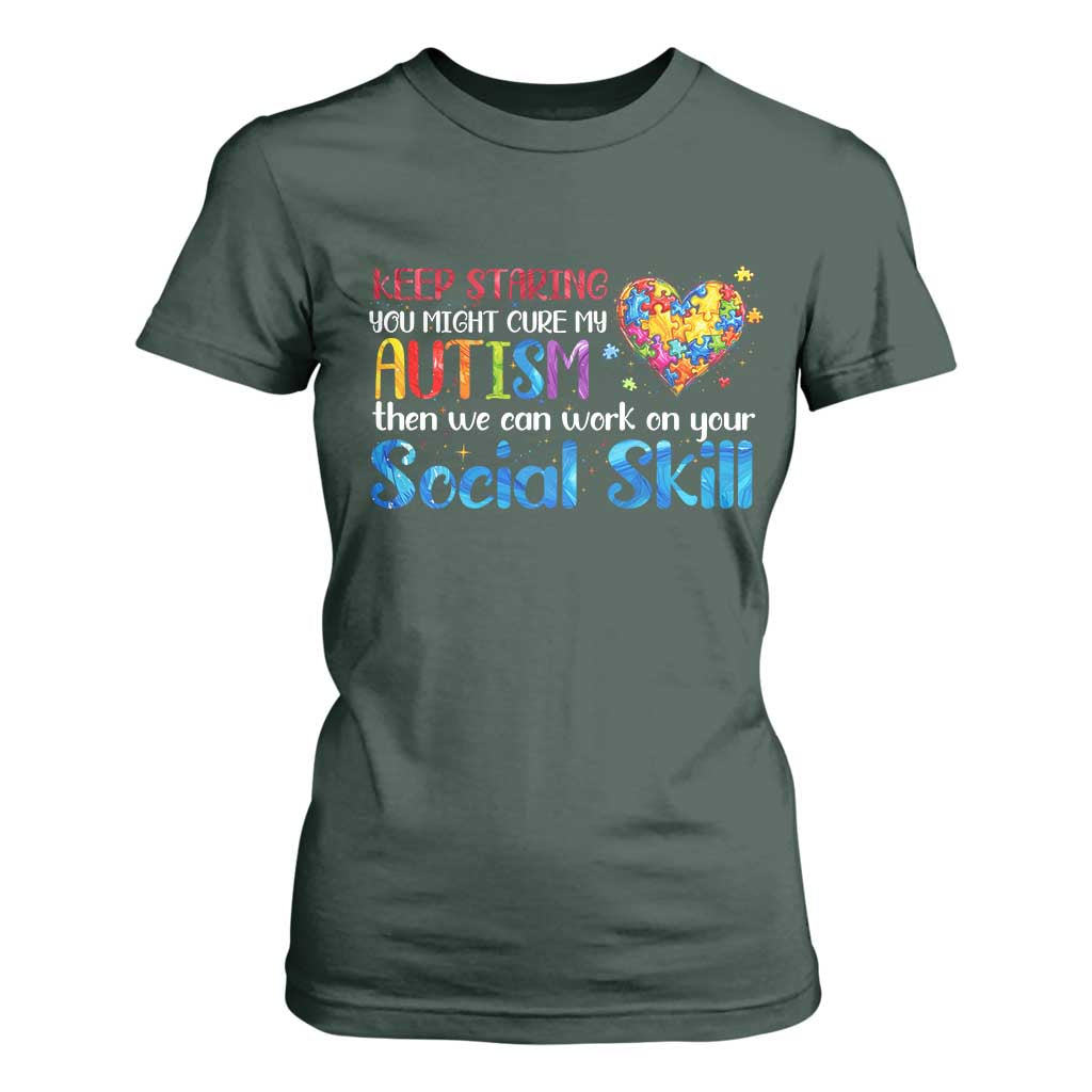 Autism Awareness T Shirt For Women Keep Staring You Might Cure My Autism Heart Puzzle TS10 Dark Forest Green Print Your Wear