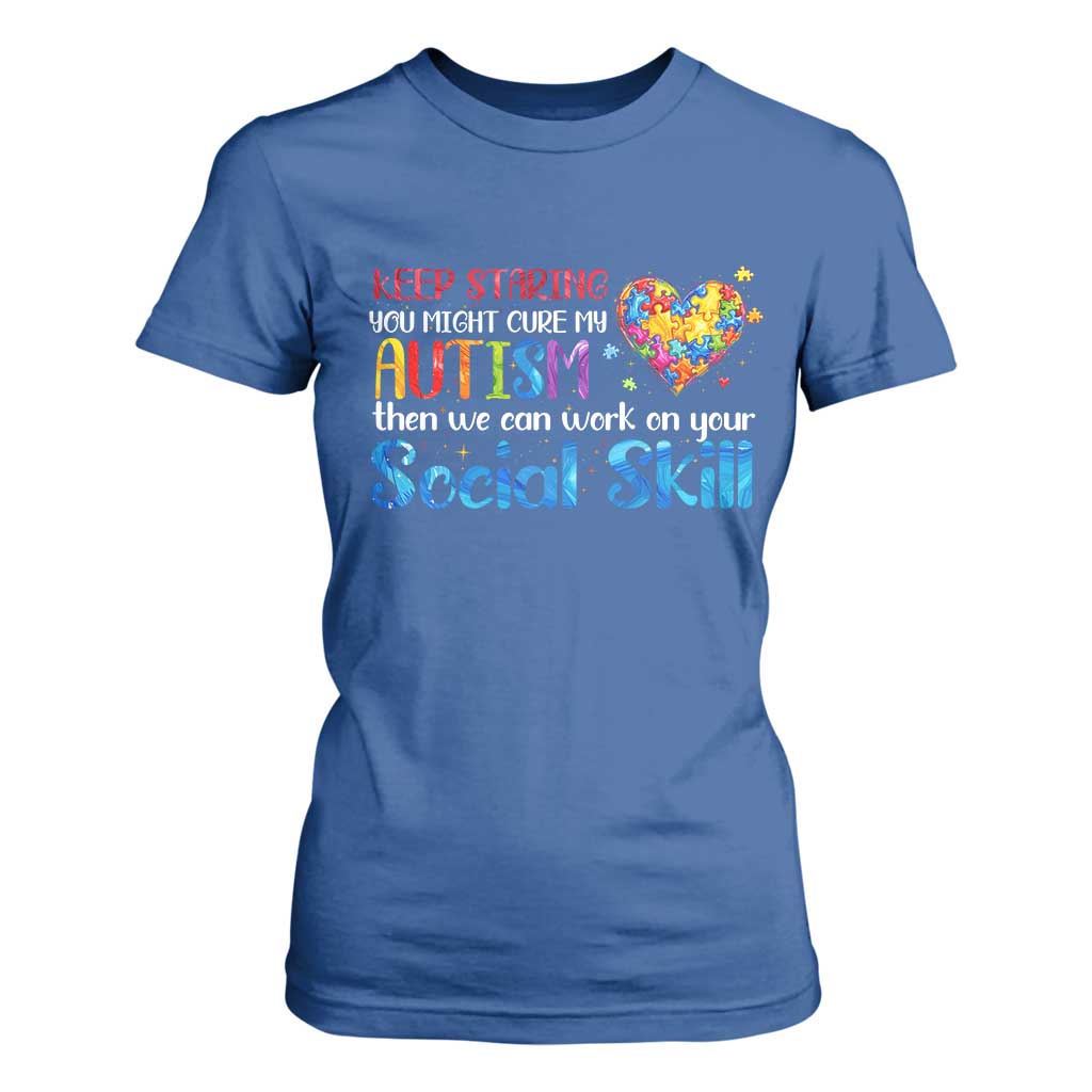 Autism Awareness T Shirt For Women Keep Staring You Might Cure My Autism Heart Puzzle TS10 Royal Blue Print Your Wear