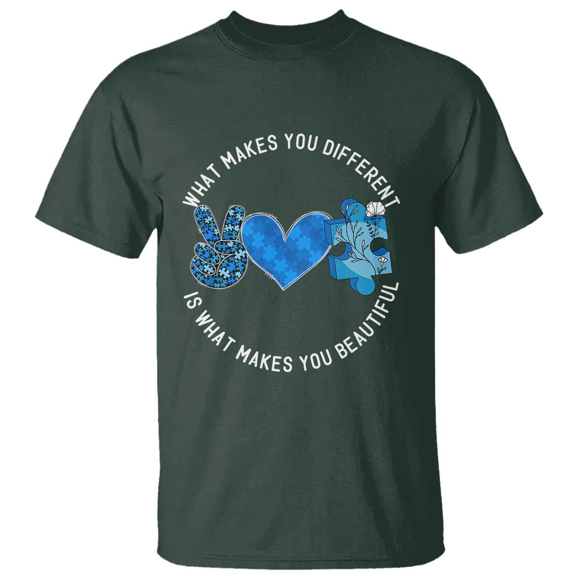 Autism Awareness T Shirt What Makes You Different Is What Makes You Beautiful TS10 Dark Forest Green Print Your Wear
