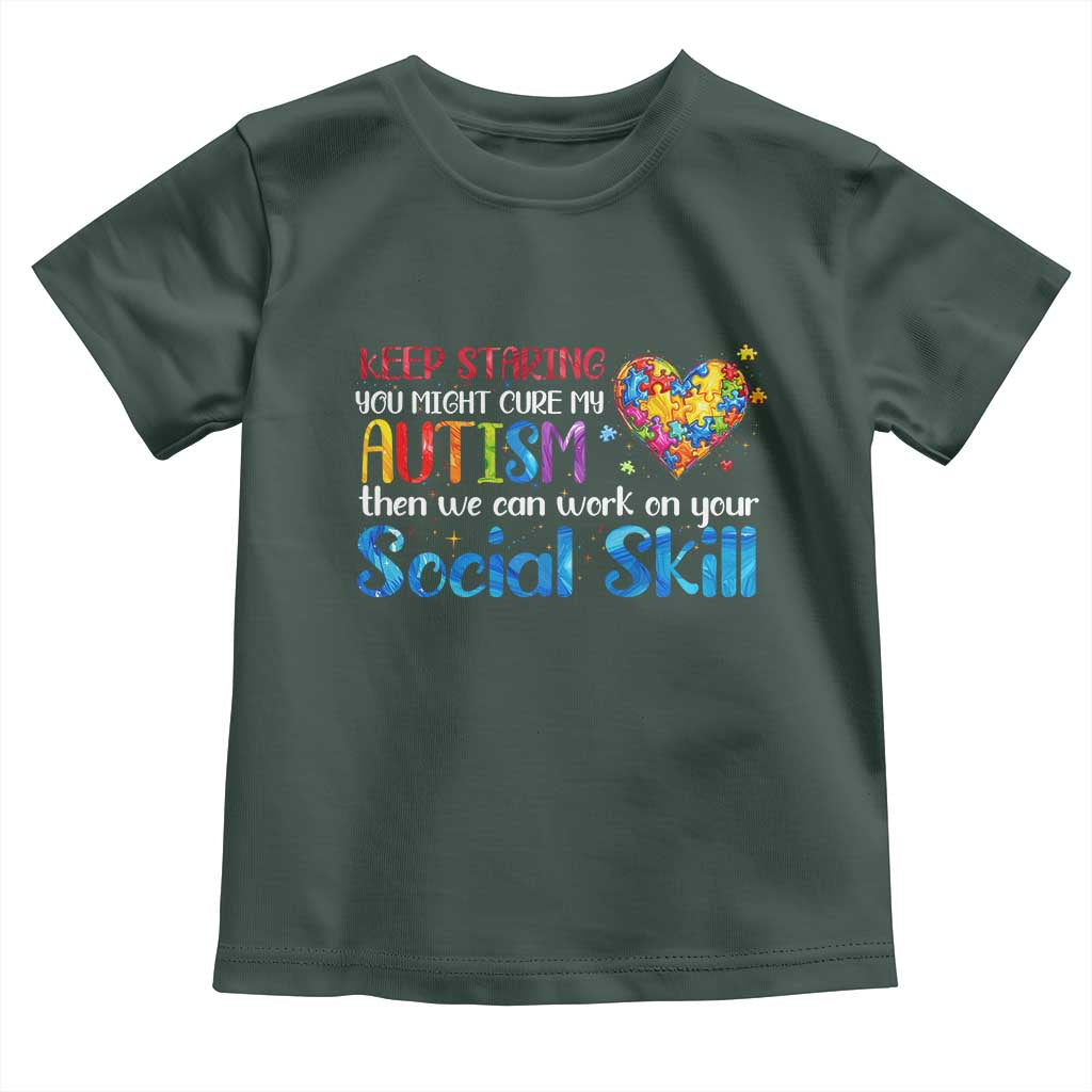 Autism Awareness Toddler T Shirt Keep Staring You Might Cure My Autism Heart Puzzle TS10 Dark Forest Green Print Your Wear
