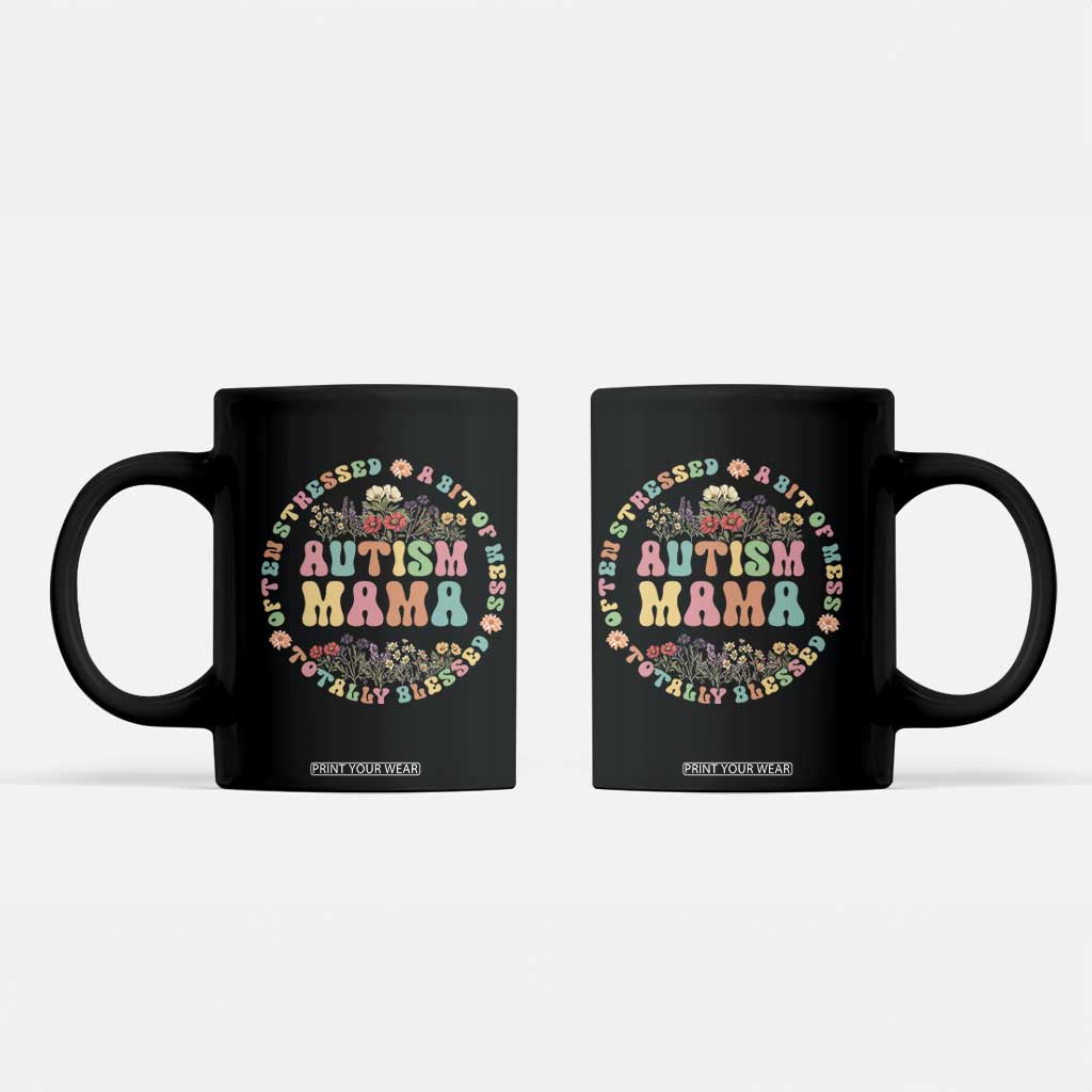 Autism Mama Coffee Mug Totally Blessed Often Stressed A Bit Of A Mess TS02 Black Print Your Wear