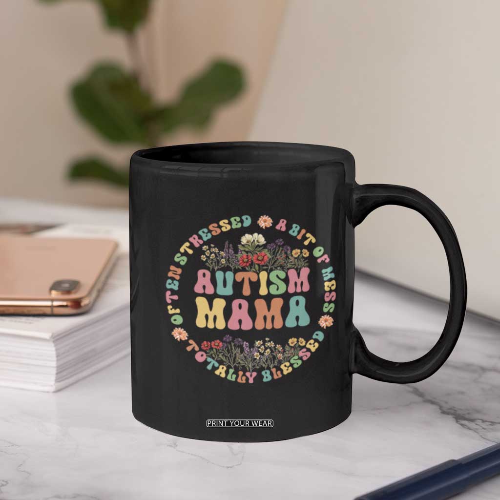 Autism Mama Coffee Mug Totally Blessed Often Stressed A Bit Of A Mess TS02 Print Your Wear