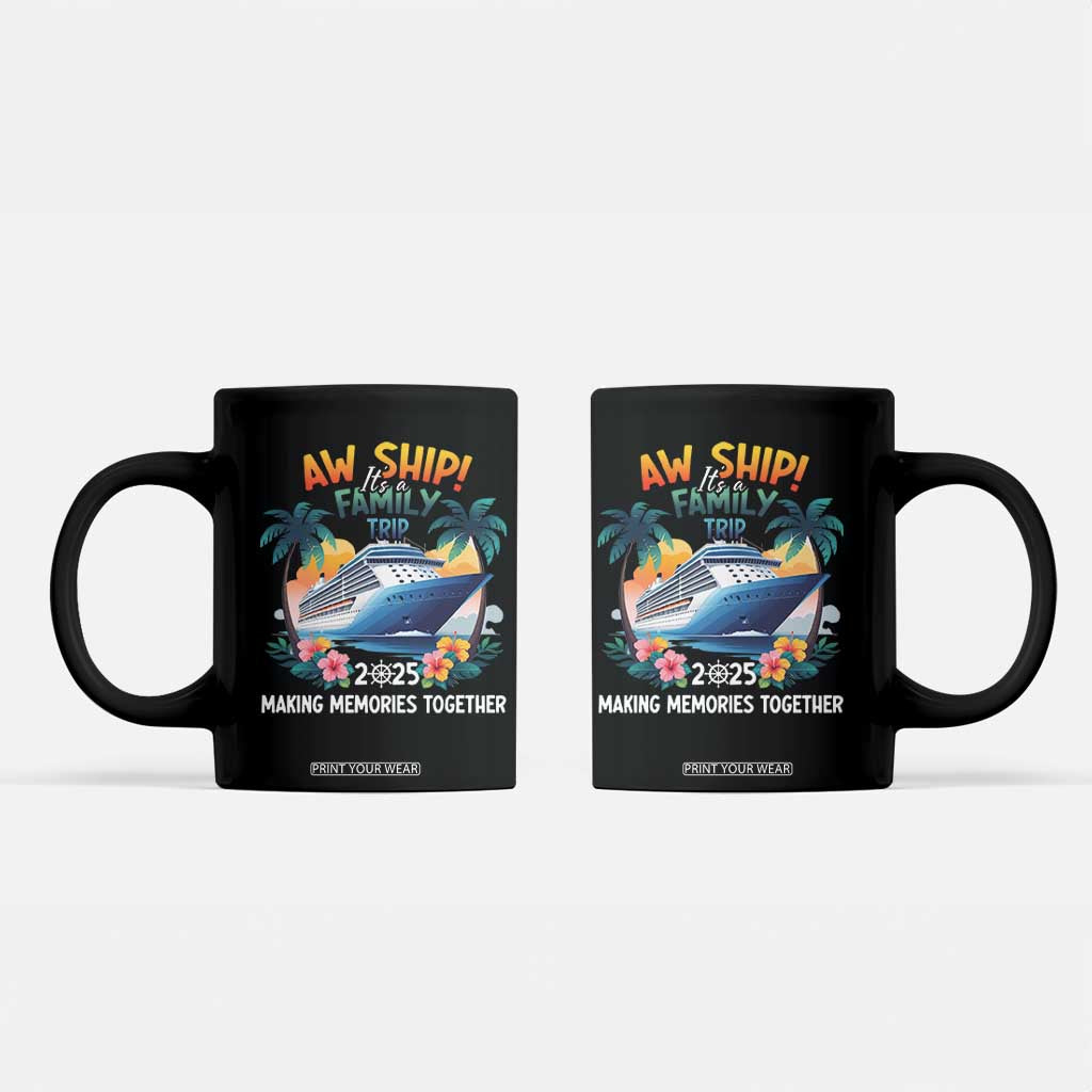 Aw Ship Its A Family Trip 2025 Coffee Mug Cruising Trip Summer Vacation TS09 Black Print Your Wear
